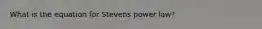 What is the equation for Stevens power law?