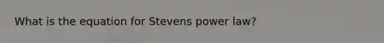 What is the equation for Stevens power law?