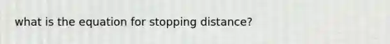 what is the equation for stopping distance?