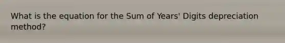 What is the equation for the Sum of Years' Digits depreciation method?