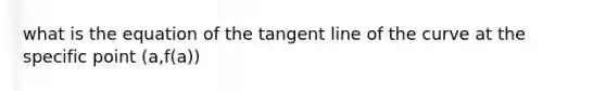 what is the equation of the tangent line of the curve at the specific point (a,f(a))