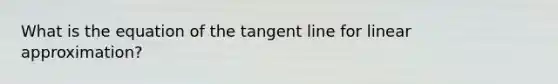 What is the equation of the tangent line for linear approximation?