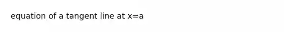 equation of a tangent line at x=a