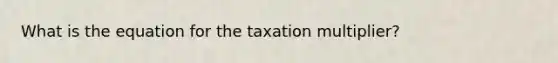 What is the equation for the taxation multiplier?