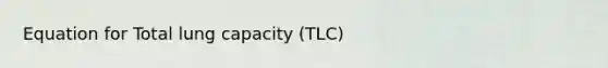 Equation for Total lung capacity (TLC)