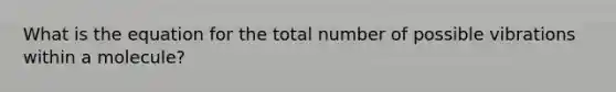 What is the equation for the total number of possible vibrations within a molecule?