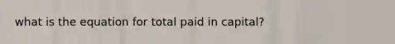 what is the equation for total paid in capital?