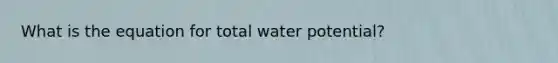 What is the equation for total water potential?