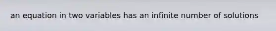 an equation in two variables has an infinite number of solutions