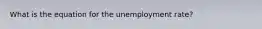 What is the equation for the unemployment rate?