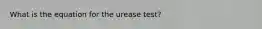 What is the equation for the urease test?