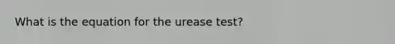 What is the equation for the urease test?