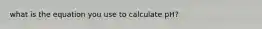 what is the equation you use to calculate pH?