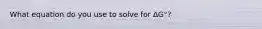 What equation do you use to solve for ΔG°?