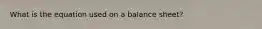 What is the equation used on a balance sheet?