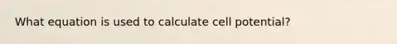 What equation is used to calculate cell potential?