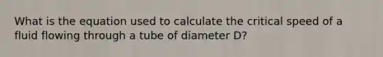 What is the equation used to calculate the critical speed of a fluid flowing through a tube of diameter D?