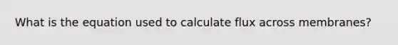 What is the equation used to calculate flux across membranes?