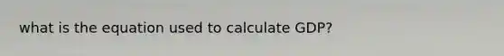 what is the equation used to calculate GDP?