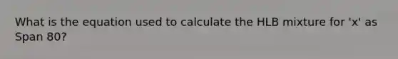 What is the equation used to calculate the HLB mixture for 'x' as Span 80?