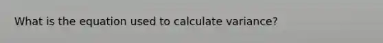 What is the equation used to calculate variance?