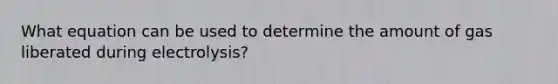 What equation can be used to determine the amount of gas liberated during electrolysis?