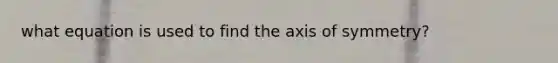 what equation is used to find the axis of symmetry?