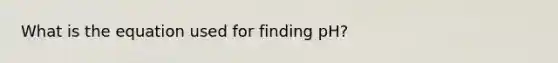 What is the equation used for finding pH?