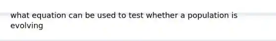 what equation can be used to test whether a population is evolving