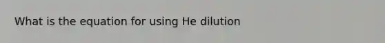 What is the equation for using He dilution