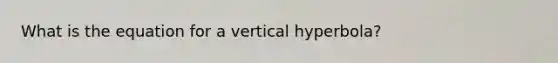 What is the equation for a vertical hyperbola?