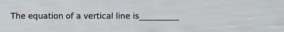 The equation of a vertical line is__________