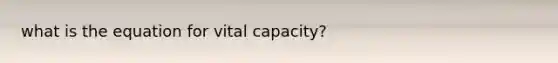 what is the equation for vital capacity?