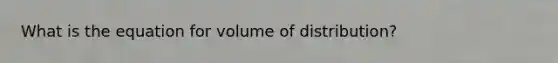 What is the equation for volume of distribution?