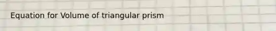 Equation for Volume of triangular prism