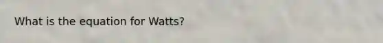 What is the equation for Watts?