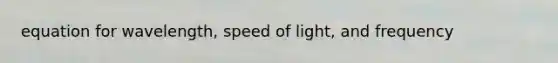 equation for wavelength, speed of light, and frequency