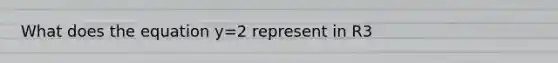 What does the equation y=2 represent in R3