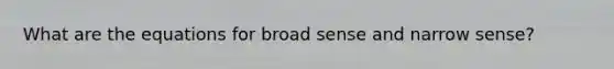 What are the equations for broad sense and narrow sense?