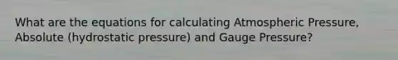 What are the equations for calculating Atmospheric Pressure, Absolute (hydrostatic pressure) and Gauge Pressure?