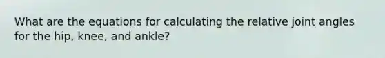 What are the equations for calculating the relative joint angles for the hip, knee, and ankle?