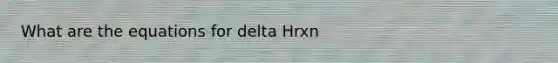 What are the equations for delta Hrxn