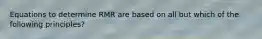 Equations to determine RMR are based on all but which of the following principles?
