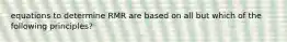 equations to determine RMR are based on all but which of the following principles?