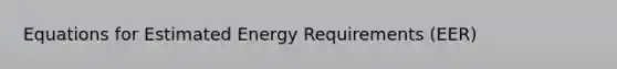 Equations for Estimated Energy Requirements (EER)