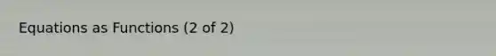 Equations as Functions (2 of 2)