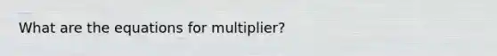 What are the equations for multiplier?