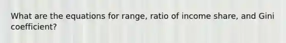 What are the equations for range, ratio of income share, and Gini coefficient?