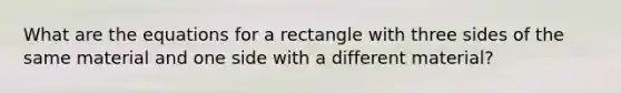 What are the equations for a rectangle with three sides of the same material and one side with a different material?