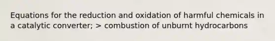 Equations for the reduction and oxidation of harmful chemicals in a catalytic converter; > combustion of unburnt hydrocarbons